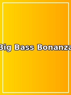 Big Bass Bonanza